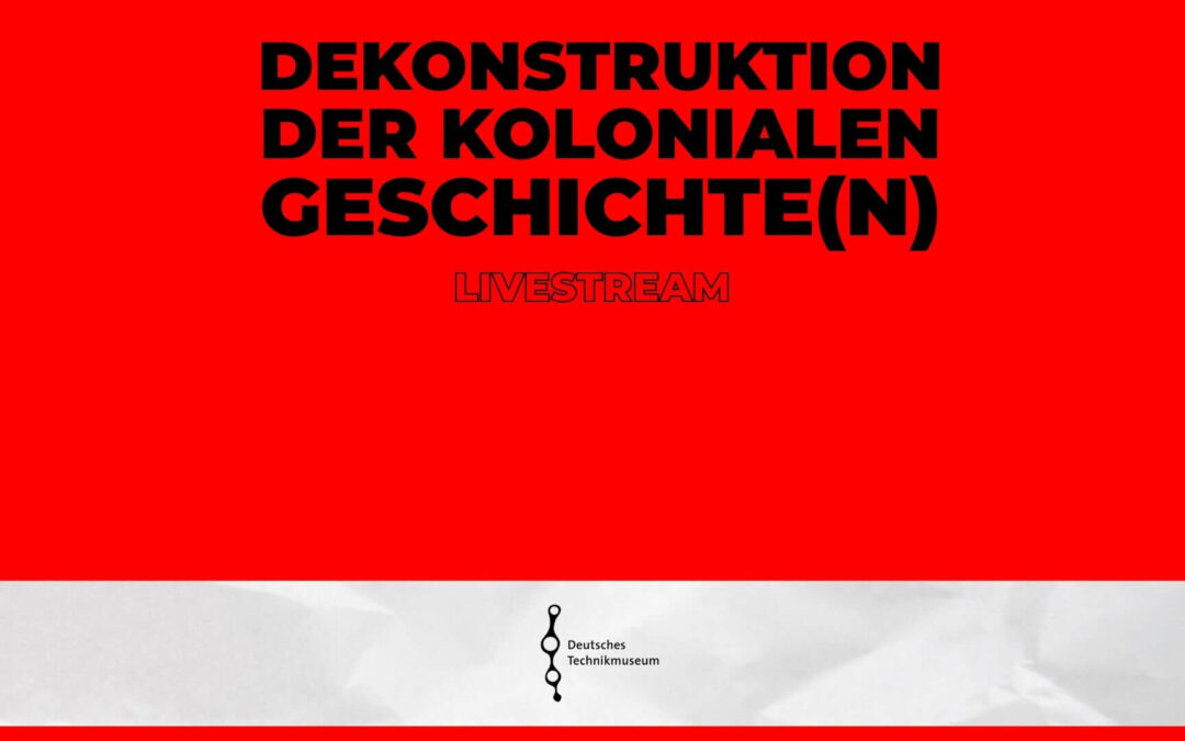 Deutsches Technikmuseum – Dekoloniale Auseinandersetzung live gestreamt